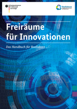 Publikation des BMWi Freiräume für Innovationen – Das Handbuch für Reallabore Publikation des BMWi Freiräume für Innovationen – Das Handbuch für Reallabore